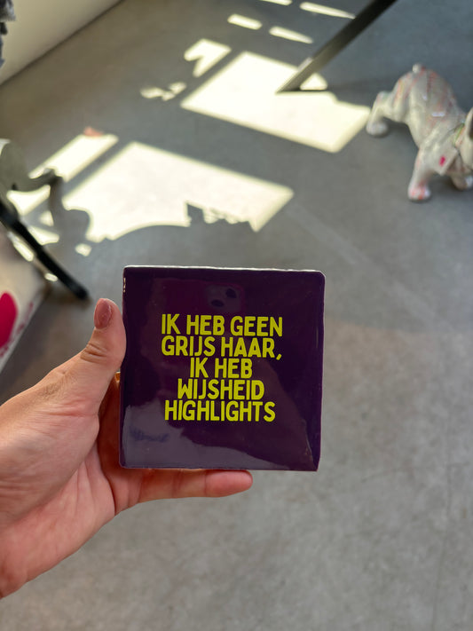 FÍ | Tegeltje ( ik heb geen grijs haar ik heb wijsheid highlights)
